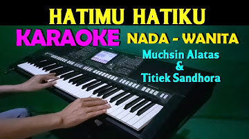 HATIMU HATIKU - Muchsin Alatas & Titiek Sandhora | KARAOKE Nada Wanita