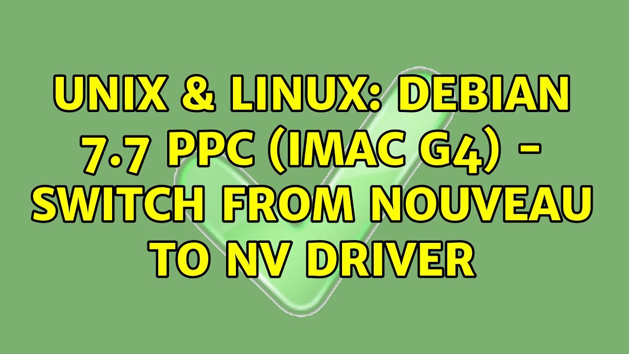 Unix & Linux Debian 7.7 PPC (iMac G4) switch from nouveau to nv driver YouTube