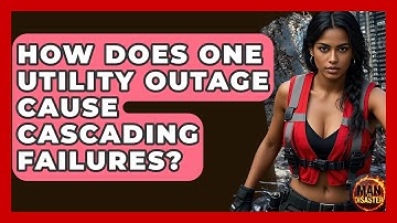 How Does One Utility Outage Cause Cascading Failures? - Man vs. Disaster