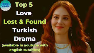 Top 5 Love Lost and Found Stories in Turkish Drama ( available in Youtube with English subtitles)