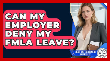 Can My Employer Deny My FMLA Leave? - Labor and Employment Law Expert