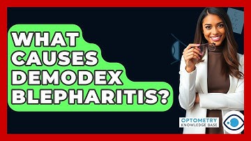 What Causes Demodex Blepharitis? - Optometry Knowledge Base