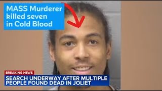 MASS Murderer! 7 dead in 2 different homes in Joliet IL. He's still on the run.