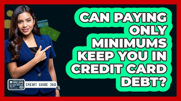 Can Paying Only Minimums Keep You In Credit Card Debt?
