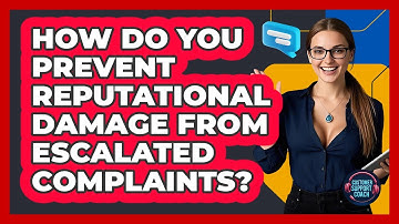 How Do You Prevent Reputational Damage From Escalated Complaints? - Customer Support Coach