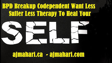 BPD Breakup Codependent Want Less Suffer Less - Surviving BPD and NPD Relationship Trauma