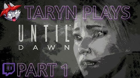 First Play: Until Dawn  {Part 1}