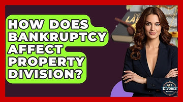 How Does Bankruptcy Affect Property Division? - Get Divorce Answers
