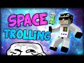 TROLLING GOES TO SPACE? SPACE TROLLING! (Minecraft)