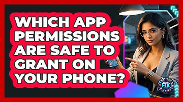 Which App Permissions Are Safe To Grant On Your Phone? - Phone Fix and Features