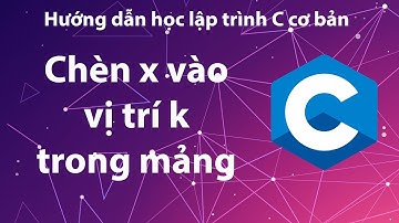 C - Bài tập 4.12: Chèn x vào vị trí k trong mảng