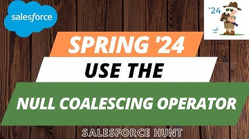 Spring 24 New Features For Apex | Null Coalescing Operator | @SalesforceHunt | #spring24  #winter24