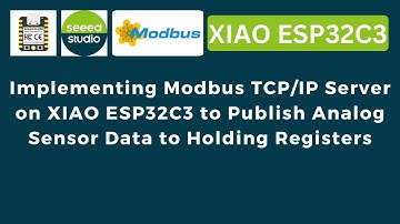 Implementing Modbus TCP/IP Server on XIAO ESP32C3 to Publish Analog Sensor Data to Holding Registers