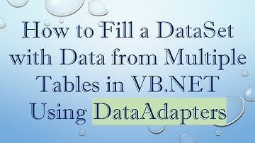 How to Fill a DataSet with Data from Multiple Tables in VB.NET Using DataAdapters