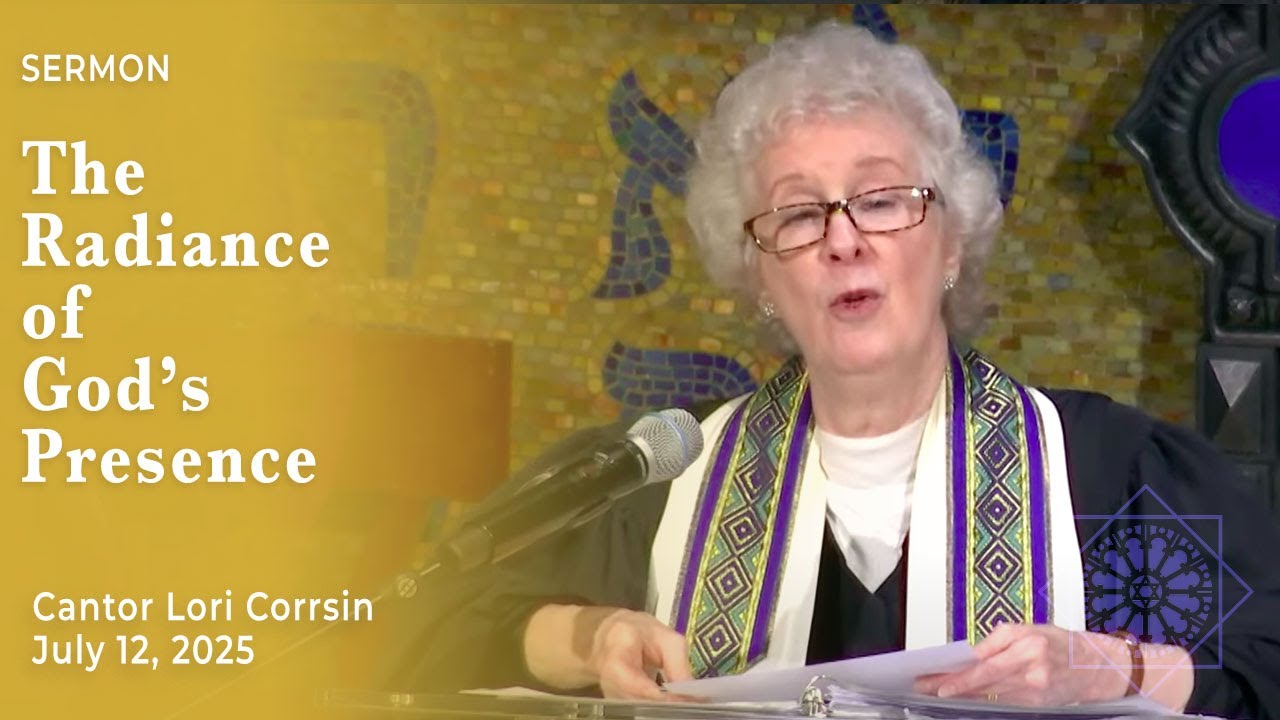The Radiance of God's Presence | Cantor Lori Corrsin | July 12, 2025