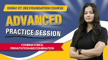 IOQM & JEE Maths Foundation | Combinatorics | Permutation & Combination | Practice Session