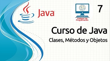 Curso Java - 7: Clases, Métodos y Objetos