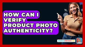 How Can I Verify Product Photo Authenticity? - SearchEnginesHub.com