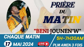 PRIÈRE DE DÉLIVRANCE|PRIÈRE DU MATIN AVEC PLM AMEN 3 FOIS|BENI JOUNEN'W|VENDREDI 17 MAI 2024
