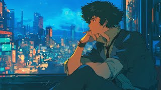 Chillout chill night city. 💤 jazzy & assorted Cowboy Bebop lofi