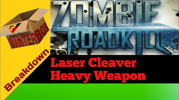 Laser Cleaver Heavy Weapon Breakdown | Zombie Roadkill