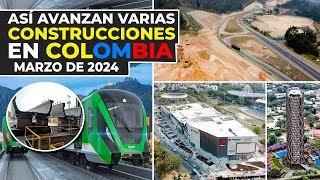 Así Avanzan Varias Construcciones en Colombia | Marzo 2024