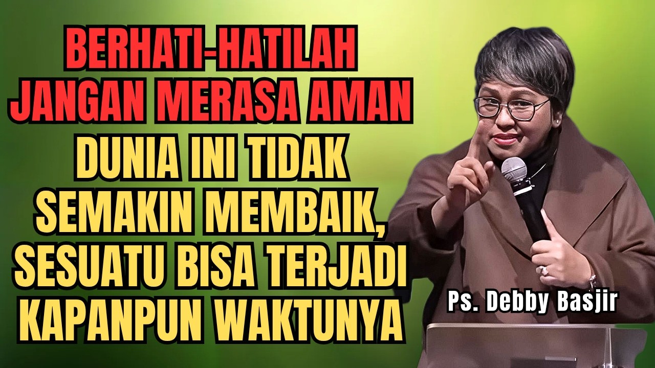 CAMKAN‼️ DUNIA INI TIDAK SEMAKIN MEMBAIK, BERHATI-HATILAH - PS DEBBY BASJIR - EVANGELIUM