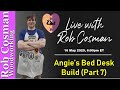 Live with Rob Cosman: Angie's Bed Desk Build (Part 7)