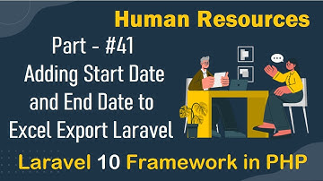 #41 - Adding start date and end date to excel export Laravel | Human Resources in Laravel 10