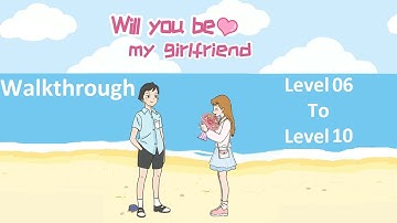 Will You Be My Girlfriend Walkthrough Level 6 To Level 10