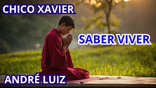 CHICO XAVIER - MENSAGEM DE ANDRÉ LUIZ - SABER VIVER