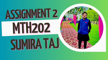 MTH202 Assignment 2 Solution Spring 2023 by SUMMIRA TAJ | MTH202 Assignment 2 Solution 2023 | MTH202