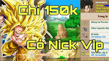 🐉Ngọc Rồng Online - 150k Có Nick Như Thế Nào ?