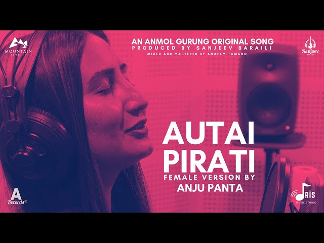 AUTAI PIRATI -FEMALE VERSION- ANJU PANTA-ANMOL GURUNG feat Sanjeev Baraili class=