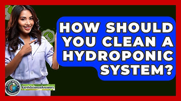 How Should You Clean A Hydroponic System? - Earth Science Answers
