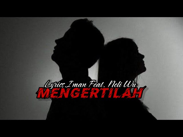 Lyrics Iman Feat. Neli Wu - Mengertilah ( Official lyric Video ) class=