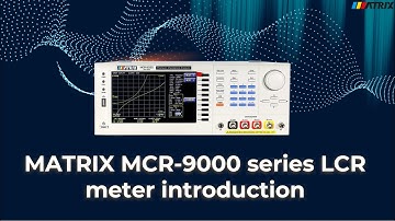MATRIX MCR-9000 series LCR meter introduction