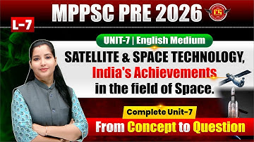07| MPPSC 2026 | Space Technology & ISRO Achievements | Complete Unit-7 | English Medium
