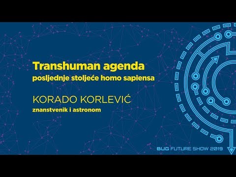 BFS 2019 - Korado Korlević: Transhuman agenda - posljednje stoljeće homo sapiensa