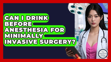 Can I Drink Before Anesthesia For Minimally Invasive Surgery? - The Operating Table