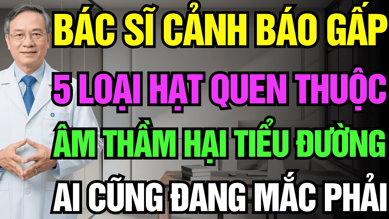 Bác Sĩ Cảnh Báo: 5 Loại Hạt Này Đang Âm Thầm Kéo Tiểu Đường Sang Tuýp 2 | Sức Khỏe Người Cao Tuổi