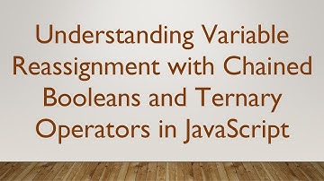 Understanding Variable Reassignment with Chained Booleans and Ternary Operators in JavaScript