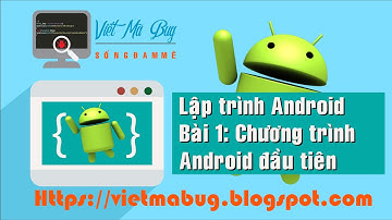 Lập trình android - Bài 1: "Chương trình android đầu tiên"