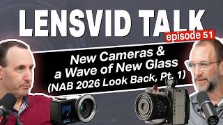 Lensvid Talk 51 New Cameras And A Massive Wave Of New Glass Nab 2026 Look Back Part 1