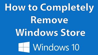 How to Completely Remove Windows Store - Windows 10