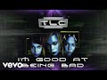 Tlc  im good at being bad official audio