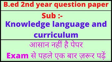 B.ed 2nd year knowledge language and curriculum question paper  || knowledge language and curriculum