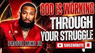 God Is WORKING Through Your Struggle | Pastor Mike Jr