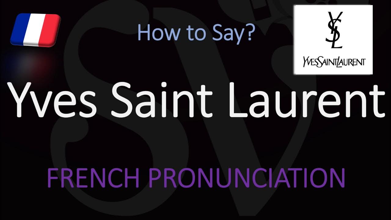 How to Pronounce Yves Saint Laurent? (CORRECTLY) YouTube