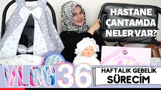 36 Haftalık Gebelik Sürecim | Hastane Çantamı Hazırlıyorum | Haftalık Vlog